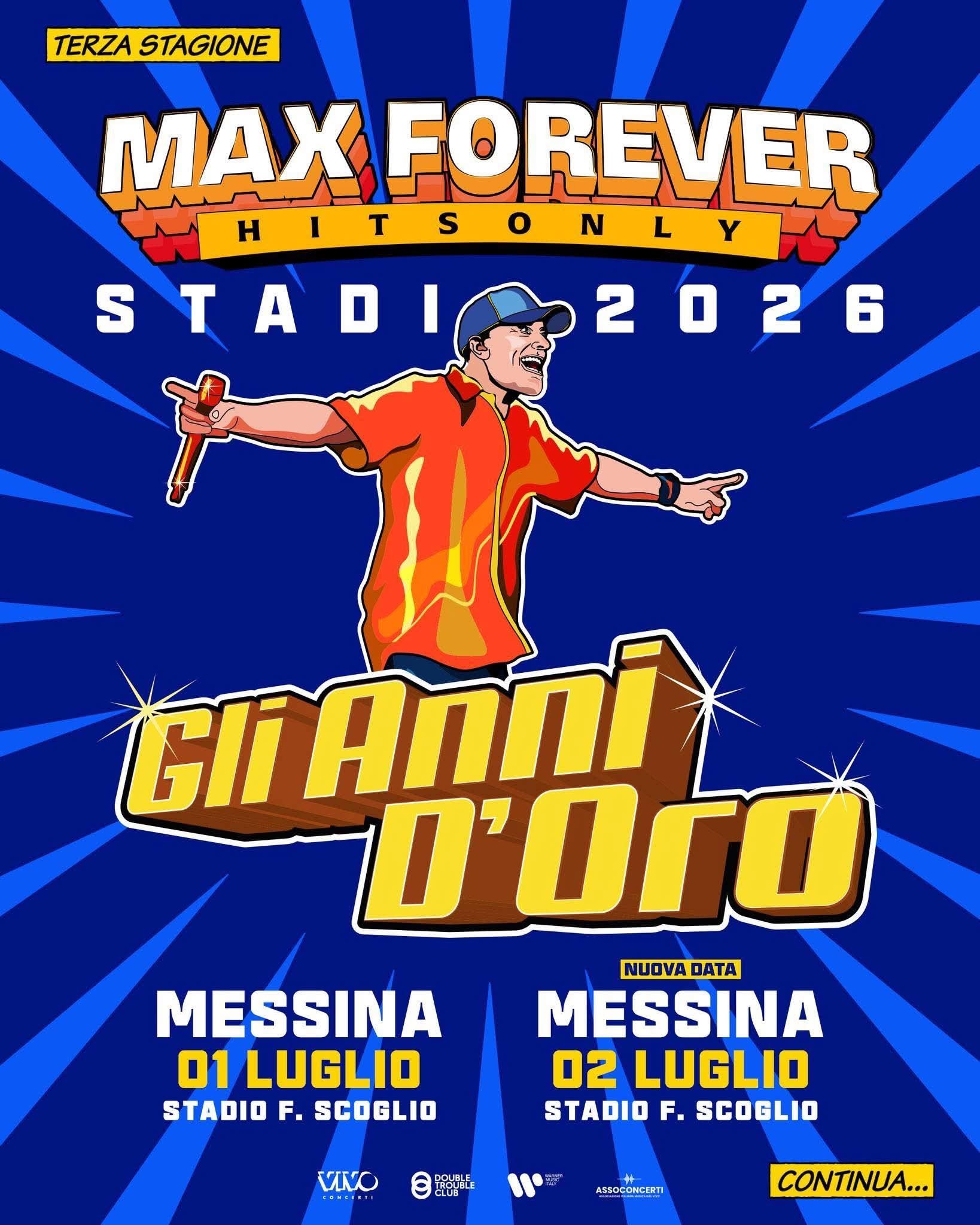 Gli Anni D’oro • Max Pezzali LIVE @Stadio Franco Scoglio Messina Potrebbe essere un'immagine raffigurante il seguente testo "TERZA STAGIONE MAX FOREVER HITSO HITSONLY ONLY ο T S L STADIO2 2 2026 GIÍ Anni D'Oro DATA DATAZERO ZERO LIGNANO S. 07 GIUGNO STADIO TEGHIL TORINO 13 GIUGNO ALLIANZ STADIUM NAPOLI 19 GIUGNO STADIO MARADONA BOLOGNA 27 GIUGNO STADIO DALL'ARA ROMA 23 GIUGNO STADIO OLIMPICO MESSINA 1LUGLIO STADIO F. SCOGLIO BARI 05 LUGLIO STADIO SAN NICOLA PADOVA 08 LUGLIO STADIO EUGANED MILANO 11LUGLIO STADIO SAN SIRO MILANO 12 LUGLIO STADIO SAN SIRO VINO ....... W版 ARSOCONCERTI CONTINUA..."
