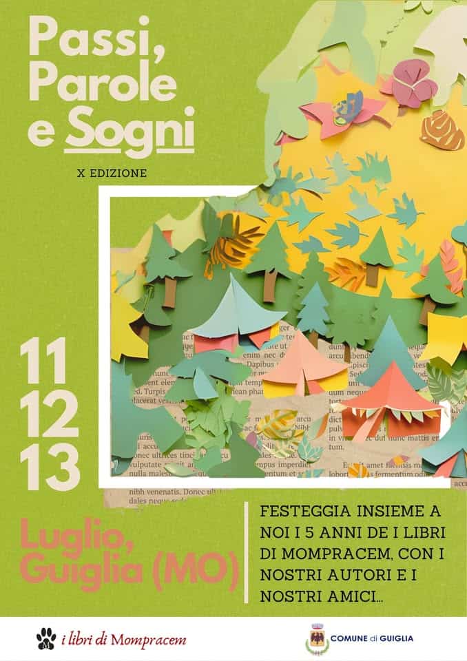 Potrebbe essere un'immagine raffigurante il seguente testo "Passi, Parole e Sogni x EDIZIONE act ger ter ถุน nunc -all enim Dapibus rm dunt arcu hend ipisci Ser Turpis lacerat vesliu eque nean phai 11 12 13 นาทา neque acf uris accu ultnces tinci vulputate nulla maleson dict pul tum, edud nante mattis ET mpus imperdiet entum lobort amet facsis fermentum.od.. odia acc nibh venenatis. Donec 1包 dales FESTEGGIA INSIEME A Luglio, NOI 5 ANNI DE I LIBRI Guiglia (MO) NOSTRI AUTORI E DI MOMPRACEM CON I NOSTRI AMICI... libri di Mompracem COMUNE di GUIGLIA"