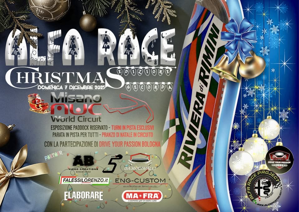 ALFA RACE CHRISTMAS SECONDA EDIZIONE Potrebbe essere un'immagine raffigurante auto e il seguente testo "W PARINER VIDEOGREATION VIDEO pdo HRISTMAS ๑๐๑๐๐ตอ श RIVIERARIM DOMENICA 7 DICEMBRE 2025 ቦሁር World Circuit ENG-CUSTOM ESPOSIZIONE PADDOCK RISERVATO- TURNI IN PISTA ESCLUSIVI PARATA PISTA PER TUTTI- PRANZO DINATALE IN CIRCUITO DA300CAVALLI ATIOMOTIVE PECIALIST ROJECA ROJECT MA+FRA И3-2И ษา APERTOA Τυπι MODELLIE CLUB ALFA ROMEO ISCRIZIONE OBBLIGATORIA wWW ALFARACEPROJECT.IT FALESSILORENZO.it FLABORARE"