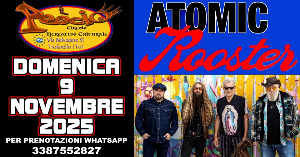 ATOMIC ROOSTER Potrebbe essere un'immagine raffigurante 4 persone e il seguente testo "കച Circolo RICReaTiVO Culturale Via Belvedere 31 Trofarello (To) DOMENICA 9 NOVEMBRE 2025 PER PRENOTAZIONI WHATSAPP 3387552827 ATOMIC Rooster"