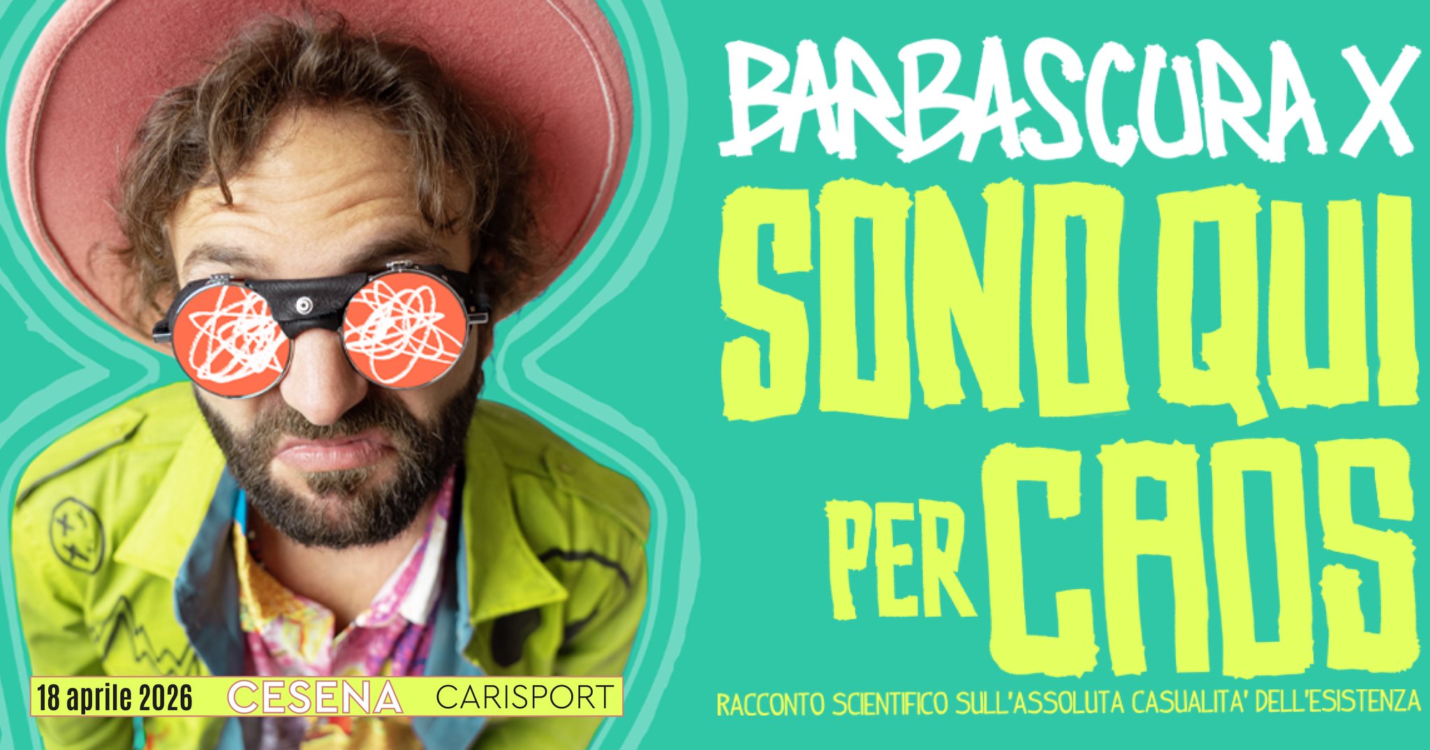 BARBASCURA X in “SONO QUI PER CAOS” – 18 APRILE 2026 – CARISPORT – CESENA Potrebbe essere un'immagine raffigurante 1 persona e il seguente testo "18 aprile2026 apiez02CESENACARISPORT 2026 aprile CESENA CARISPORT BARBASCURAX χ SONOQUI QUI PER ERCADS RACCONTO SCENTIFICO SULL'ASSOLUTA CASUALITA' DELL DELL'ESISTENZA"