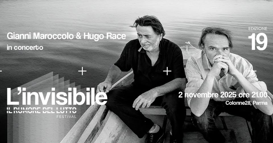 Gianni Maroccolo e Hugo Race in Concerto – Il Rumore del Lutto Festival Potrebbe essere un'immagine raffigurante 2 persone e il seguente testo "Gianni Maroccolo & Hugo Race in concerto EDIZIONE 19 + L'invisibile " nIONA nF ULLLUII น LLUTTO LUTIO HTTO nOrIOIL ULL FESTIVAL 2 novembre 2025 ore 2novembre2025ore21.00 21.00 Colonne28, Parma"