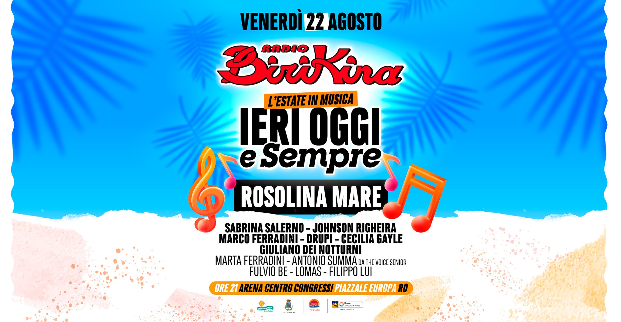 Ieri, oggi e sempre – Rosolina Mare Potrebbe essere un'immagine raffigurante il seguente testo "VENERDÌ 22AGOSTO BiriKira ദദാം L'ESTATE IN MUSICA IERI OGGI ្ន SABRINA SALERNO- MARCO ROSOLINA MARE Sempre FERRADINI ក DRUPI- CECILIA GAYLE -GIULIANO EI NOTTURNI MARTA FERRADINI- MARTAFERRADINI-A ANTONIO SUMMA MIMIADATHEVOICESENIOR FULVIO BE- LOMAS FILIPPO LUI ORE21 DREZIAREMAENTROCONGRESTPIZ ARENA CENTRO CONGRESSI PIAZZALE EUROPA RO"