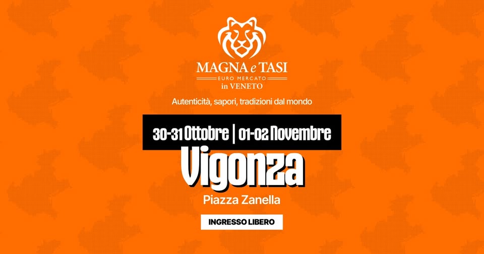 MAGNA E TASI Vigonza Potrebbe essere un'immagine raffigurante il seguente testo "MAGNAeTASI MAGNA TASI EURO MERCATO in VENETO Autenticità, sapori, tradizioni dal mondo 30-31 Ottobre 01-02novembre Vigonza Piazza PiazzaZanella Zanella INGRESSO LIBERO"