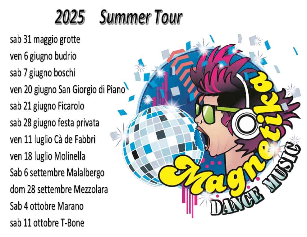 Magnetika@Sagra dell’Ortica Malabergo Potrebbe essere un'immagine raffigurante il seguente testo "2025 Summer Tour sab 31 maggio grotte ven 6 giugno budrio sab 7 giugno boschi ven 20 giugno San Giorgio di Piano! sab 21 giugno Ficarolo sab 28 giugno festa privata ven 11 luglio Cà de Fabbri ven 18 luglio Molinella Sab 6 settembre Malalbergo dom 28 settembre Mezzolara Sab 4 ottobre Marano sab 11 ottobre T-Bone Magn TUSTA ម្ច I DANCE"