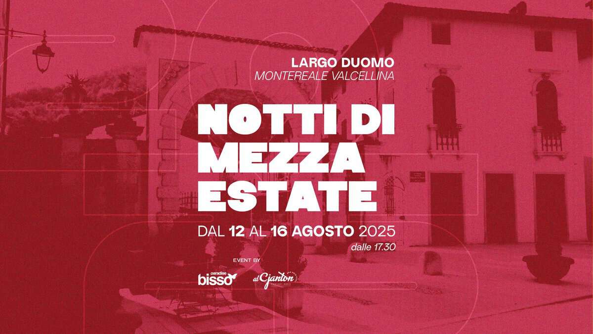 NOTTI DI MEZZA ESTATE, il Ferragosto in Largo Duomo a Montereale V. (PN) – Dal 12 al 16 agosto 2025 Potrebbe essere un'immagine raffigurante il seguente testo "LARGO DUOMO MONTEREALE VALCELLINA NOTTI DI MEZZA ESTATE DAL 12 DAL12AL16AGOSTO202 AL 16 AGOSTO 2025 dalle17.30 dalle 17.30 nnn EVENT BY paradise bisso Cjanton"