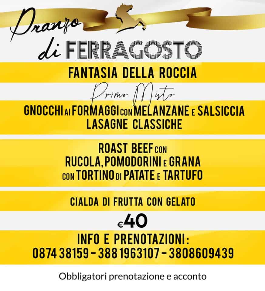 Pranzo di Ferragosto 2025 Potrebbe essere un'immagine raffigurante pasta e il seguente testo "AnaHo di FERRAGOSTO FANTASIA DELLA ROCCIA D Primo rimo to GNOCCHI FORMAGGI GNOCCHIAIFORMAGGIO CON MELANZANE SALSICCIA LASAGNE CLASSICHE ROAST BEEF CON RUCOLA, A,POMODORINI GRANA CON TORTINO DI PATATE TARTUFO CIALDA DI FRUTTA CON GELATO €40 INFO E PRENOTAZIONI: 087438159 388 1963107- 0874 087438159-3881963107-3 1963107-3808609439 3808609439 Obbligatori prenotazione e acconto"