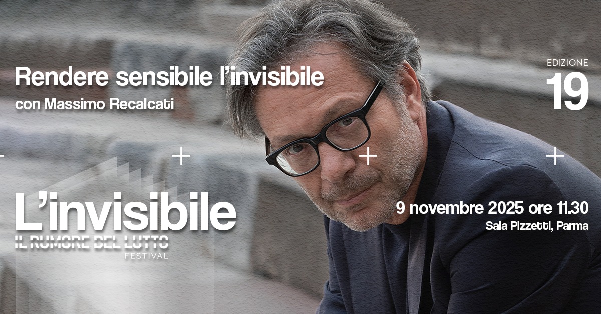 Rendere sensibile l’invisibile Lectio Magistralis di Massimo Recalcati -Il Rumore del Lutto Festival Potrebbe essere un'immagine raffigurante 1 persona, occhiali e il seguente testo "Rendere sensibile l'invisibile con Massimo Recalcati + EDIZIONE 19 + L'invisibile " กรมกหรรรก Ih nilonr שרוטויושוו DEL CLLUTTO ITTO FESTIVAL 9 novembre 9novembre2025ore11.30 2025 ore 11.30 Sala Pizzetti, SalaPizzetti,Parma Parma"