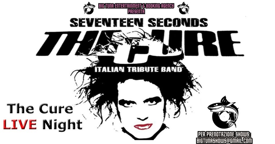 SEVENTEEN SECONDS – THE CURE TRIBUTE BAND live@BRASSERIE HOUBLON, Stra (VE) Potrebbe essere un'immagine raffigurante il seguente testo "BIG BIGTUNAENTERTAINMENT BIGTURAENTERTRIMETEBOOKIE ENTERTAINMEN GBOOKINGAGENCY PRESENTA SEVENTEEN SECONDS THSTUP SURE ITALIAN TRIBUTE BAND The Cure LIVE Night PER PRENOT PRENOTAZIONE AZIONE EHOWR: BIGTUNASHOWS@GMAIL.COM"