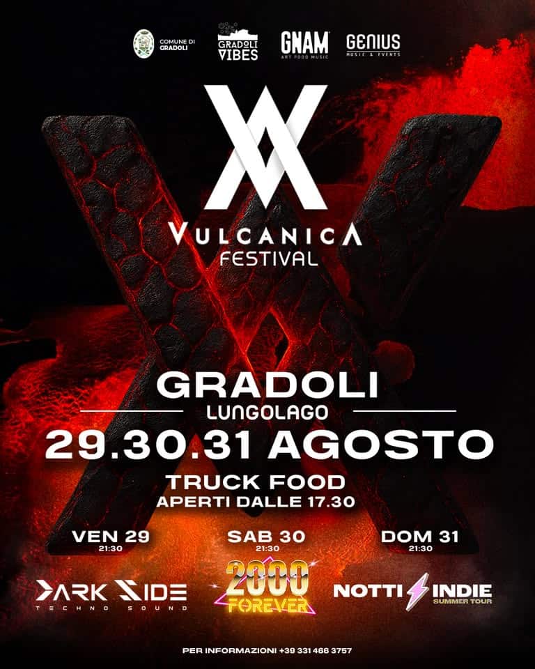 Potrebbe essere un'immagine raffigurante il seguente testo "COMU DI CRADOLI GRADOLI VIBES GNAM MUSIC GENIUS USIEAIVENTS EYENT X VULCANICA FESTIVAL GRADOLI LUNGOLAGO 29.30.31 AGOSTO TRUCK FOOD APERTI DALLE 17.30 VEN VEN29 29 21:30 SAB 30 21:30 2000 FOREVER DOM 31 21:30 >K LIDE =CΗΝΟ D SOUND N INDIE SUMMER TOUR PERINFORMAZIONI+39314663737 PER INFORMAZIONI +39 331 466 3757"