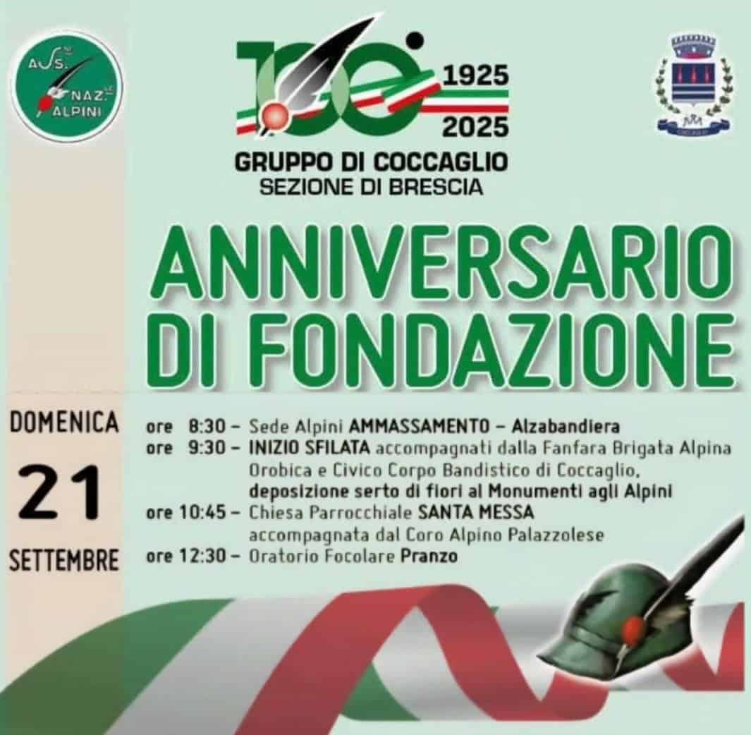 100 Anni gruppo Alpini Coccaglio Potrebbe essere un'immagine raffigurante il seguente testo "ASS. NAZ ALPINI CRREEEI2 กวัต ore ore Ke 1925 2025 GRUPPO DI COCCAGLIO SEZIONE DI BRESCIA ANNIVERSARIO DI FONDAZIONE DOMENICA 8:30- Sede Alpini AMMASSAMENTO Alzabandiera 9:30- INIZIO SFILATA accompagnati dalla Fanfara Brigata Alpina 21 Orobica Civico Corpo Bandistico di Coccaglio, deposizione serto di fiori Monumenti agli Alpini ore 10:45- Chiesa Parrocchiale SANTA MESSA accompagnata dal Coro Alpino Palazzolese SETTEMBRE Oratorio Focolare Pranzo ore 12:30"