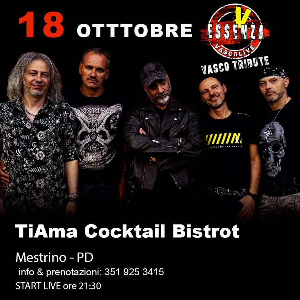 ESSENZA VascoLive @ TIAMA COCKTAIL BISTROT _ Concerto Live Tributo Vasco Rossi Potrebbe essere un'immagine raffigurante 5 persone e il seguente testo "Cam 18 8OTTTOBBe OTTTOBRE ESSENZA VASCOLIVE VASCO VASCOTRIBUTE TRIBUTE ומווןוי ን..ታ TiAma Cocktail Bistrot Mestrino -P PD info & prenotazioni: 351 925 3415 START LIVE ore 21:30"