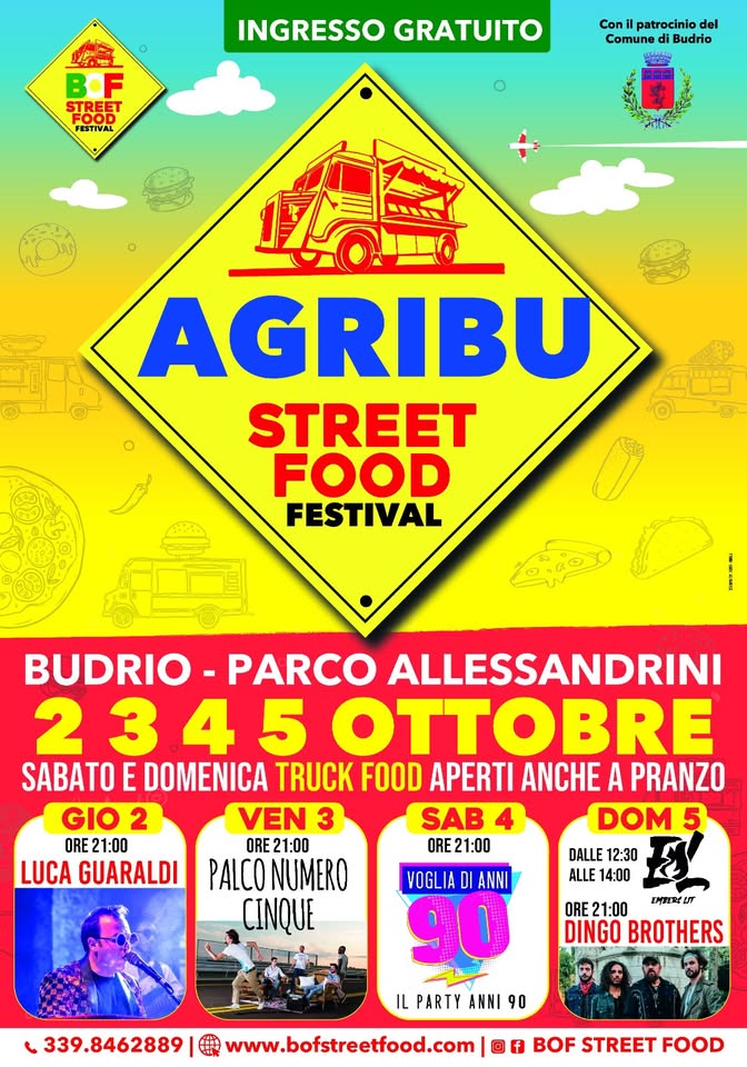 🎉AGRIBU STREET FOOD FESTIVAL 🍔🍻 BUDRIO – PARCO ALESSANDRINI Potrebbe essere un'immagine raffigurante 4 persone e il seguente testo "INGRESSO GRATUITO BOF STREET FOOD FESTIVAL Conil patrocinio del Comune Budrio 特店 安 AGRIBU STREET FOOD FESTIVAL BUDRIO PARCO ALLESSANDRINI 2345 OTTOBRE SABATO E DOMENICA TRUCK FOOD APERTI ANCHE A PRANZO GIO 2 VEN 3 SAB DOM 5 ORE ORE21:00 1:00 ORE21:00 ORE 21:00 ORE ORE21:00 1:00 LUCA GUARALDI PALCO NUMERO CINQUE DALLE 12:30 ALLE 14:00 VOGLIA ANNI 90 תמודה ORE 21:00 DINGO BROTHERS 339.8462889 IL PARTY ANNI 90 www.bofstreetfood.com f BOF STREET FOOD"