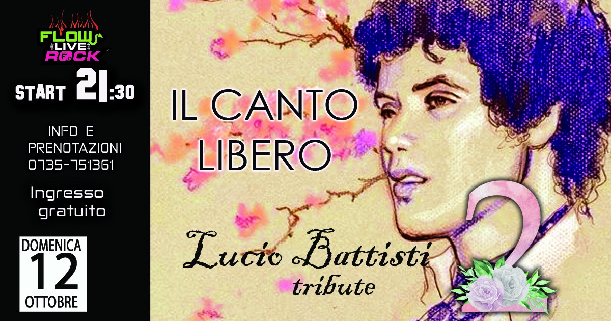 IL CANTO LIBERO tributo a LUCIO BATTISTI Potrebbe essere un contenuto di pop art raffigurante 1 persona e il seguente testo "FLOW CLIVE ROCK START 21:30 :30 INFO E PRENOTAZIONI 135-751361 LCANTO LIBERO Ingresso gratuito DOMENICA 12 OTTOBRE Lucio Battisti tribute"
