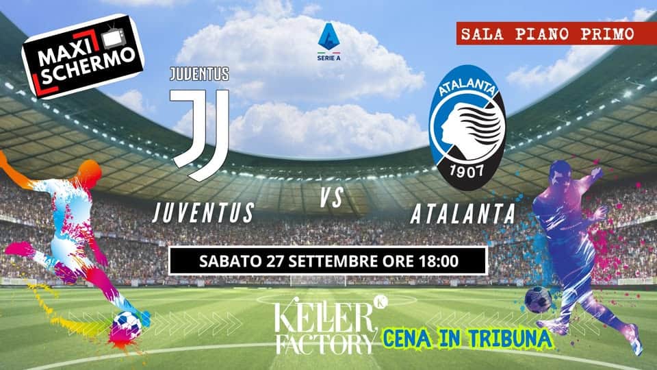 Potrebbe essere un'immagine raffigurante 3 persone, persone che giocano a football, persone che giocano a calcio e il seguente testo "SERIEA MAXII MAXII SCHERMO SCHERMO JUVENTUS J JUVENTUS SALAPIANOPRIMO SALA PIANO PRIMO ATALANTA 1907 VS ATALANTA SABATO 27 SETTEMBRE ORE 18:00 KELER FACTORY CENA IN TRIBUNA"