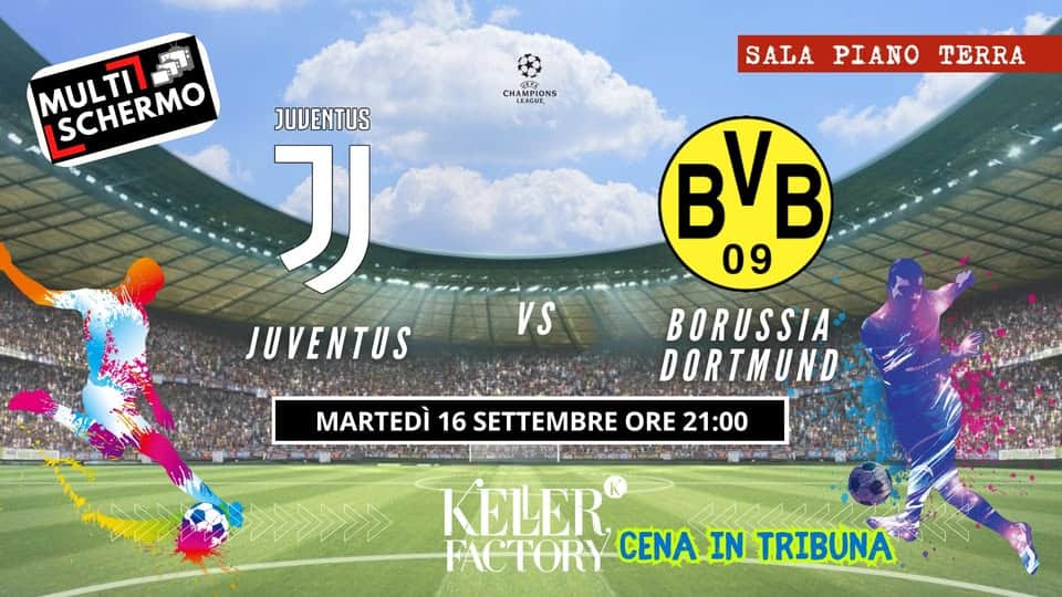 Potrebbe essere un'immagine raffigurante 2 persone, persone che giocano a football, persone che giocano a calcio e il seguente testo "MULTI SCHERMO SCHERMO FUT PION र CAEAGUES IONS DN: CHAMPID AMPIO IPIO LEAGUE SALAPIANOTERRA SALA PIANO TERRA JUVENTUS JJ JUVENTUS BVB 09 VS BORUSSIA DORTMUND MARTEDÌ 16 SETTEMBRE ORE 21:00 KELER FACTORY CENA IN TRIBUNA"