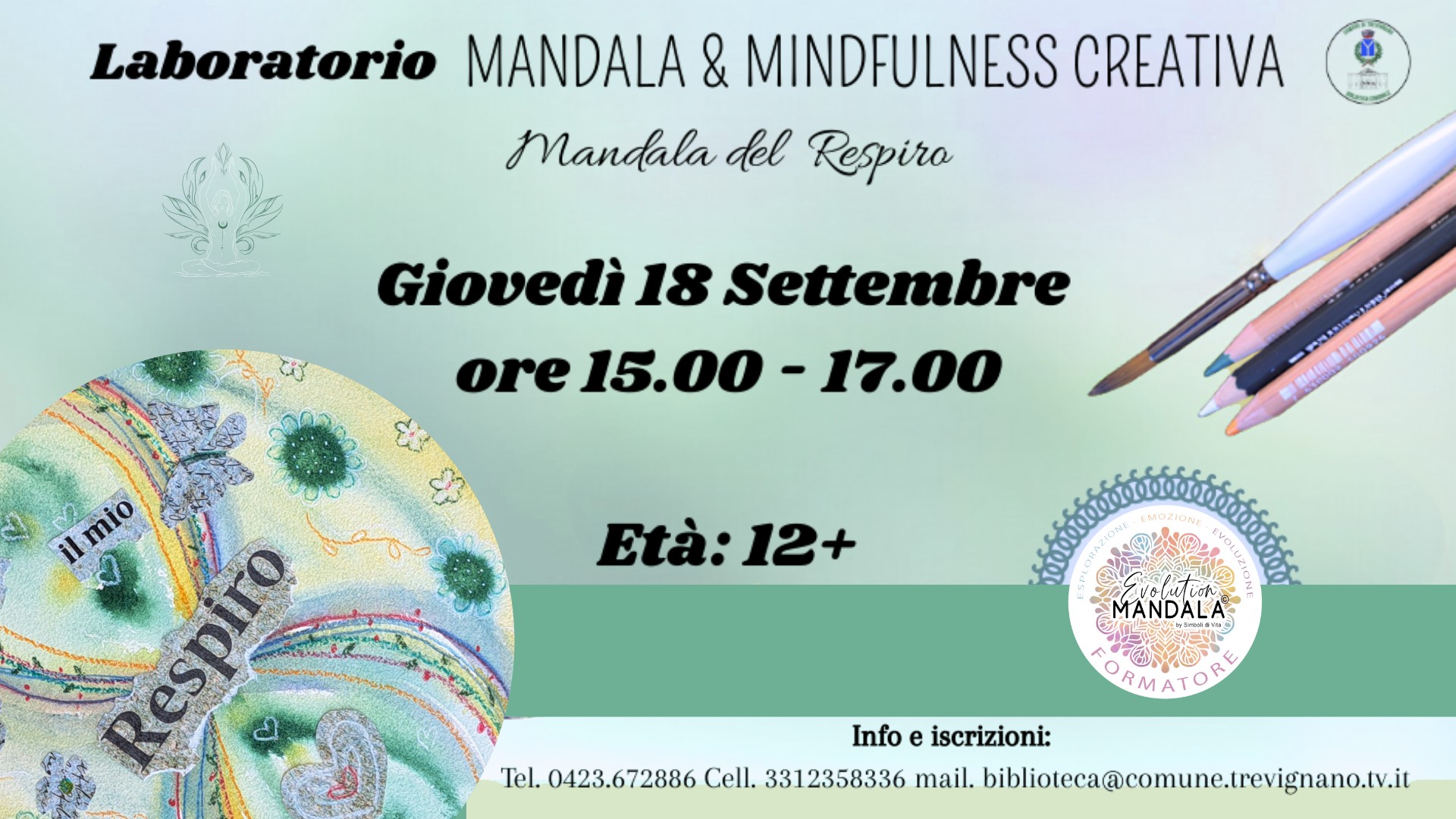 MANDALA & MINDFULNESS CREATIVA, Mandala del Respiro Potrebbe essere un disegno raffigurante il seguente testo "Laboratorio MANDALA & MINDFULNESS CREATIVA Mandala del Respiro Giovedì 18 Settembre ore ore15.00-17.00 15.00 17.00 ilmio ilmio 0 Età: Età:12+ 12+ MANDALA vouition Info e iscrizioni: Tel. 0423.672886 72886 Cell. 3312358336 mail. bibliotea@comune.revignano.v.i"