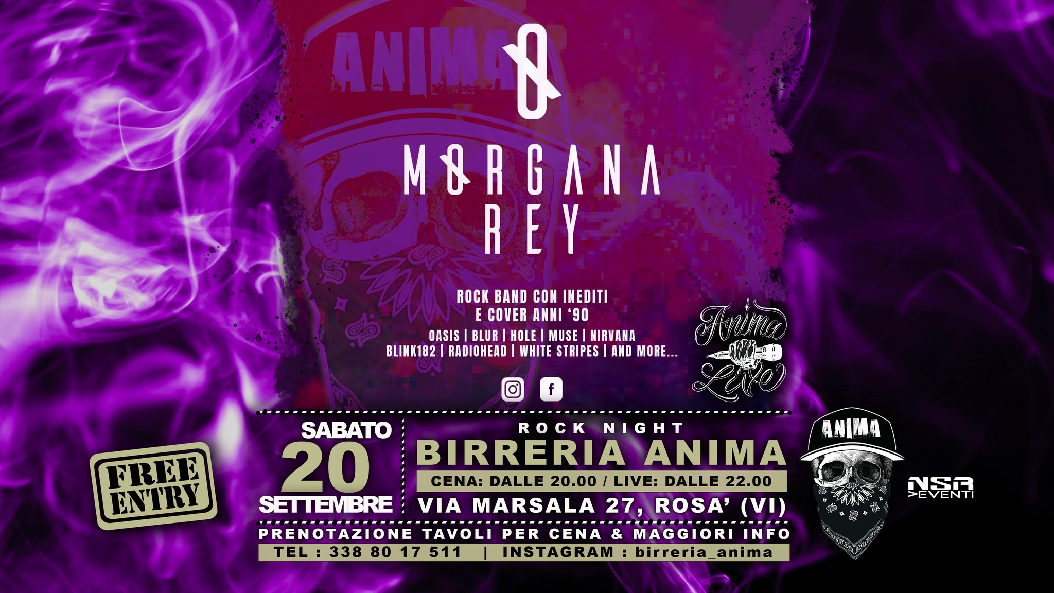 Potrebbe essere un'immagine raffigurante il seguente testo "ANIMOJ o MORGANA REY ROCKBANDCONINEDITI CON INEDITI ROCK BAND E COVER ANHI '90 DASIS BLUR HOLE MUSE NIRVANA BLINK182 RADIOHEAD WHITE STRIPES AND MORE.. f FREE ENTRY ANIMA SABATO N NIG IGH 20 BIRRERIA ANIMA CENA: DALLE 20.00 LIVE: DALLE 22.00 SETTEMBRE VIA MARSALA 27 ROSA' (VI) PRENOTAZIONE TAVOLI PER CENA & MAGGIORI INFO TEL :338 TEL:3388017511 8017511 17 511 80 INSTAGRAM: birreria_anima 걷즐지"