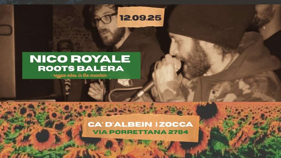 Nico Royale + Roots Balera @ Cà D’Albein | Zocca (Mo) Potrebbe essere un'immagine raffigurante 2 persone e il seguente testo "12.09.25 NICO ROYALE ROOTS BALERA B 4eAone vibesi in reggnewibesinthemauntain- the mountain CA' A'D'ALBEIN IZOCCA VIAPORRETTANA278 VIA PORRETTANA 2784"