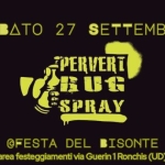 PERVERT BUG SPRAY @Festa del Bisonte Potrebbe essere un contenuto di pop art raffigurante il seguente testo "SABATO27SETTEMBRE SABATO 27 SETTEMBRE DALLE OBE ORE21 21 PERVERT 設い会 SPRAY CHIOSCHI APERTI DALLE 18 @FESTA DEL @FESTADELBISONTE BISONTE area festeggiamenti via Guerin Ronchis eafestegigantviOGerhRonchis (UD)"