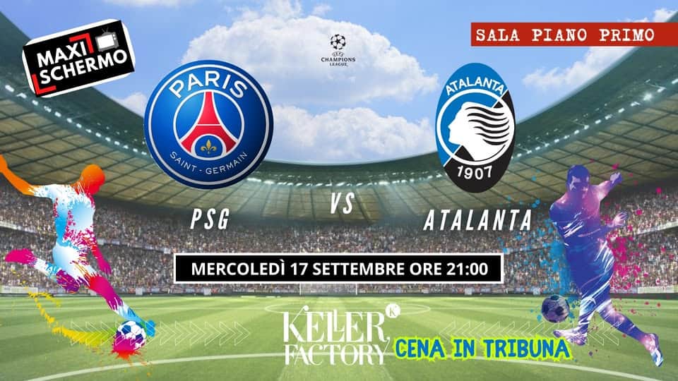 Potrebbe essere un'immagine raffigurante 2 persone, persone che giocano a calcio, persone che giocano a football e il seguente testo "n MAXI SCHERMO SCHERMO CAMP අන්න 고나가 ONE PION CRLEAGUES AMPIONS ON CHAMPID IPIO PARIS SALAPIANOPRIMO SALA PIANO PRIMO ATALANTA SAINT GERMAIN SAINT-GERMAIN GERMAIN 1907 PSG VS ATALANTA MERCOLEDÌ 17 SETTEMBRE ORE 21:00 KELER FACTORY CENA IN TRIBUNA"