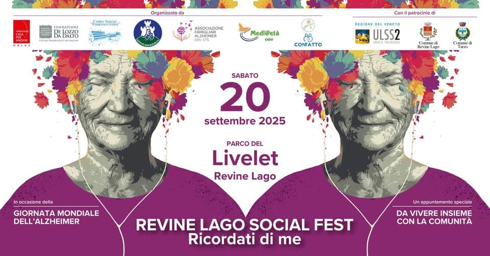REVINE LAGO SOCIAL FEST – Ricordati di me Potrebbe essere un'immagine raffigurante il seguente testo "#கககஸ் Γιυοθηείί.. ล FEizi ONDATION F5 סזוויבו LOZZO LOzzO Organizzato da DNVGNN라U ASSOCIAZIONE FAMGLIRI LZHEINER Medi@età 00V Con patrocinio di 88 CONTATTO COT REGIONE ULSS2 MARCA AATIE3NA Jinne ச Revinelng ጀ Caned SABATO 20 settembre 2025 In noccasione della PARCO DEL Livelet Revine Lago GIORNATA MONDIALE DELL 'ALZHEIMER Un appuntamento speciale REVINE LAGO SOCIAL FEST Ricordati di me DA VIVERE INSIEME CON LA COMUNITA"