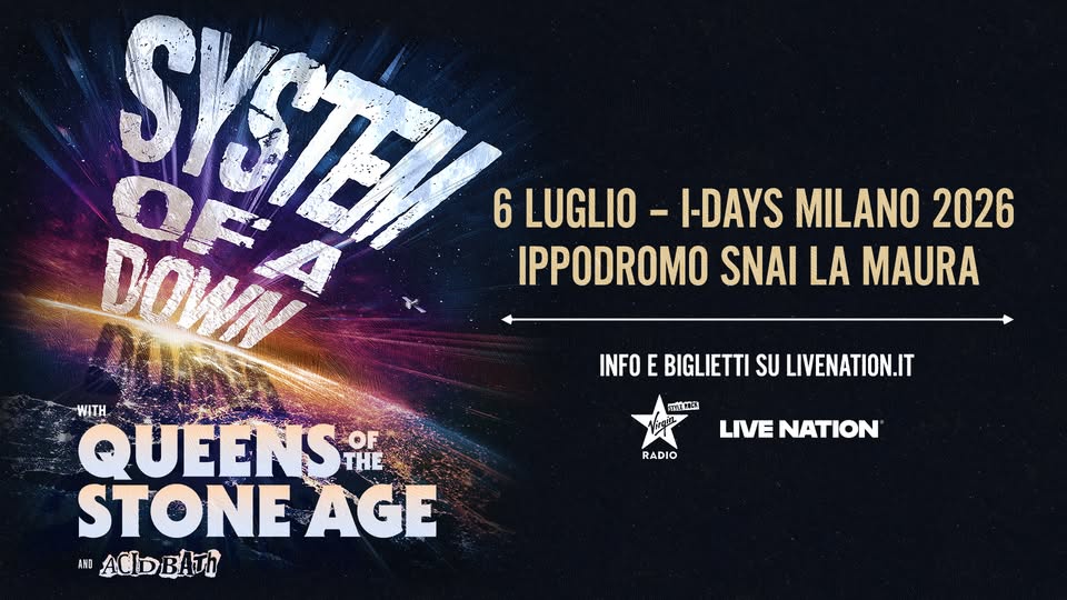 System Of A Down @ I-Days Milano 2026 Potrebbe essere un'immagine raffigurante il seguente testo "SISTEN 6 LUGLIO I-DAYS MILANO 2026 DOWN IPPODROMO SNAI LA MAURA WITH QUEENS OF THE STONE AGE AVD ACIDBATh ACID INFO E BIGLIETTI SU LIVENATION.IT 機品 RADIO LIVE NATION"
