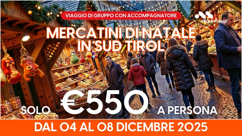 TOUR MERCATINI DI NATALE IN SUD TIROL DAL 04 AL 08 DICEMBRE 2025 – VIAGGIO CON ACCOMPAGNATORE Potrebbe essere un'immagine raffigurante 5 persone e il seguente testo "VIAGGIO DI GRUPPO CON ACCOMPAGNATORE migraviaggi migra viaggi MERC MERCATINI DINATALE IN INSUDTIRO! SUD TIROL SOLO €550 A PERSONA DAL O4 AL 08 DICEMBRE 2025"