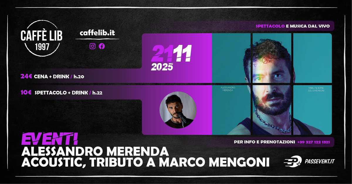 VENERDI’ 21 NOVEMBRE: ALESSANDRO MERENDA ACOUSTIC / TRIBUTO A MARCO MENGONI / CAFFE LIB Potrebbe essere un'immagine raffigurante 2 persone e il seguente testo "CAFFÈ LIB 1997 caffelib.it f SPETTACOLO SPETT PETTACOLOEMUSICADALVIVO E MUSICA DAL ινο 24€ 24€CENA+DRINK/h.20 CENA DRINK h.20 2111 2025 10€ SPETTACOLO DRINK h.22 ALESBANDAO FLE MnЛblЛ METIING CLDMMEN EVENT! ALESSANDRO MERENDA ACOUSTIC, TRIBUTO A MARCO MENGONI PER INFO E E PRENOTAZIONI +39 327 122 321 PASSEVENT.IT"