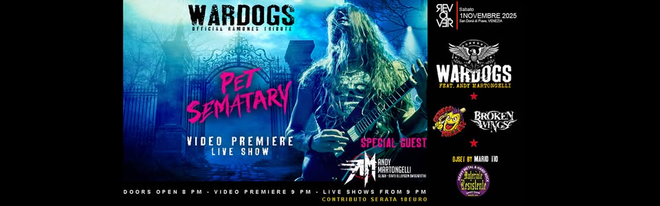 Wardogs Pet Sematary Video Premiere – Revolver Club Potrebbe essere un'immagine raffigurante il seguente testo "WARDOGS FELBIALRAMONESTRIBUTE FFIGIAL RAMONES TRIBUTE PET SEMATARY VIDEO PREMIERE LIVE SHOW SPECIAL SPECIAGUEST GUEST ANDY MARTONGELLI SLASH ሥር ELLCFSON (MCCAOCИ BROKEN SUSET MASA TIO MES15.enle DOORS OPEN 8P VIDEO PREMIERE 9 PM LIVE SHOWS FROM 9 PM সা. VER twwttex "AHIGHEVEFORTHEKISPY CHARITY HIGHFV ****************** CONTRIBUTO SERATA 10 EURO Sabato 1NOVEMBRE 2025 ALEX RUFFINI"