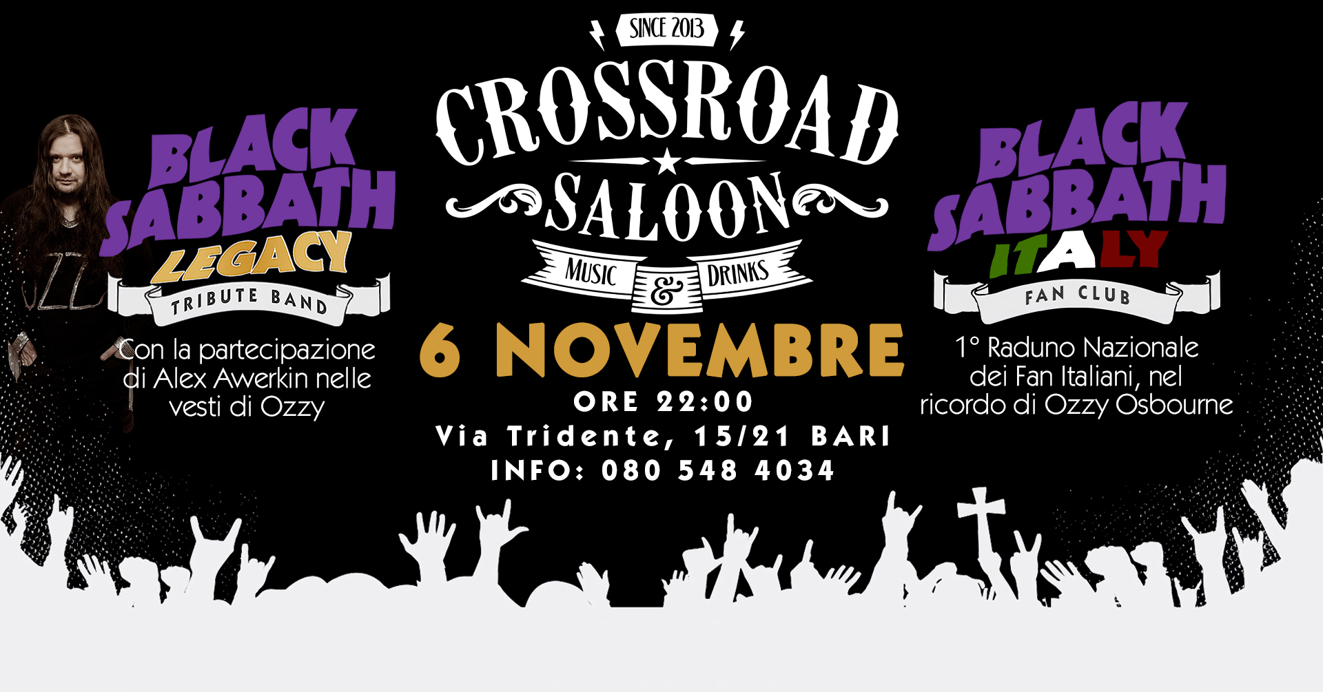 1º RADUNO NAZIONALE BLACK SABBATH ITALY @CROSSROAD SALOON (BA) Potrebbe essere un'immagine raffigurante 1 persona e il seguente testo "SINCE 2013 BLACK CROSSROAD BLACK SABBATH LEGACY SABBATH MUSIC TRIBUTE TRIBUTEBAND BAND مع DRINKS FANCLUB FAN CLUB Con la partecip partecipazione 1°RadunoNazionale 1° Raduno Nazionale di Alex Awerkin nelle 6 NOVEMBRE dei iFanItaliani, Fan Italiani, nel vesti di Ozzy ORE22:00 ORE 22:00 ricordo di Ozzy Osbourne Via Tridente 15/21 BARI INFO: 080 548 4034"