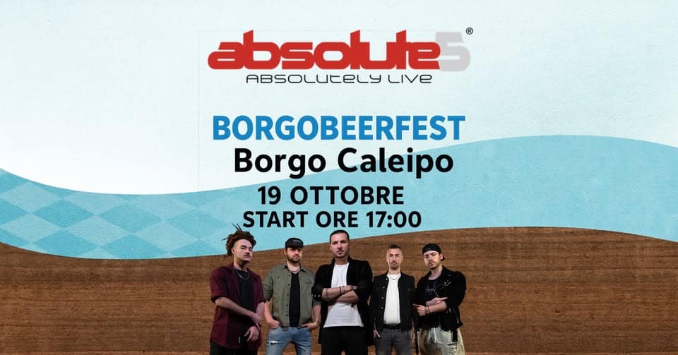Potrebbe essere un'immagine raffigurante bevanda e il seguente testo "absolute ABSOLUCELY LiVe BORGOBEERFEST Borgo Caleipo 19 OTTOBRE START ORE 17:00"
