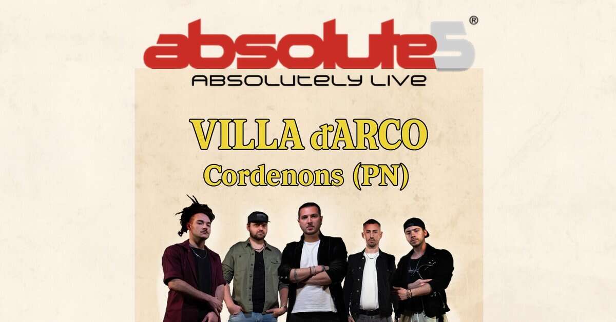 Absolute5 – Villa d’Arco – Cordenons (PN) Potrebbe essere un'immagine raffigurante 5 persone e il seguente testo "absolules® ABSOLUCELY LIVe VILLAđARCO VILLA dARCO Cordenons ))"