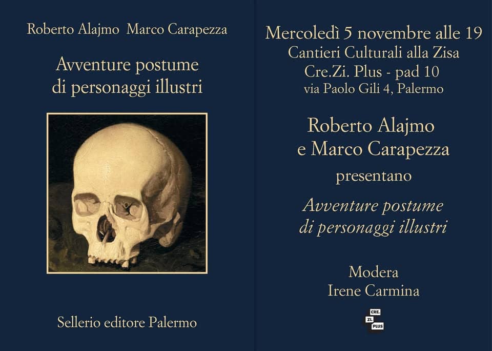 Potrebbe essere un'immagine raffigurante osso e il seguente testo "RobertoAlajmoMarcoCarapeza Marco Carapezza Roberto Alajmo Avventure postume di personaggi illustri Mercoledì 5 novembre alle 19 Cantieri Culturali alla Zisa Cre.Zi. Zi. Plus- pad 10 via Paolo Gili 4, Palermo Roberto Alajmo e Marco Carapezza presentano Avventure postume di personaggi illustri Sellerio editore SellerioeditorePalermo Palermo Modera Irene Carmina CRE. ZI. PLUS PLUS"