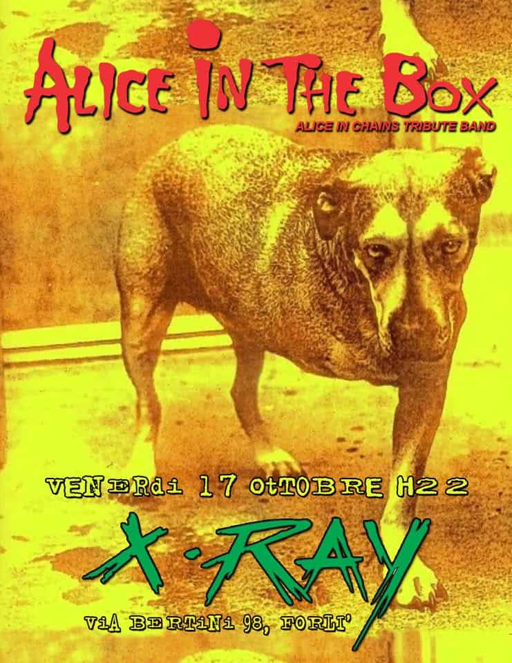 Alice In The Box live @X-Ray, Forlì Potrebbe essere un'immagine raffigurante il seguente testo "ALICE IN THE Box ALICE IN CHAINS TRIBUTE BAND VEN VENERdi 17 o OtTOBRE VENRa1170T0BRE22 RE H22 キ 大・天AY ViA BE RTiNi จ298, 98, FORLI'"
