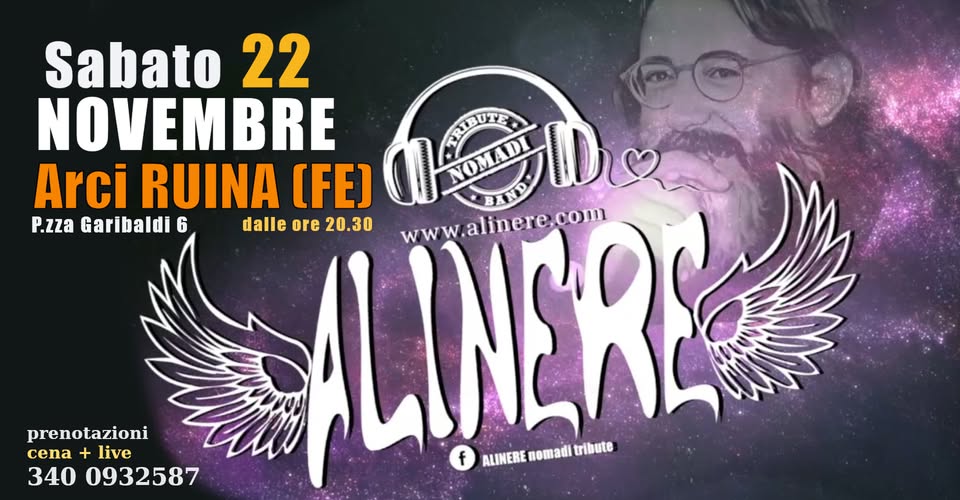 Potrebbe essere un'immagine raffigurante il seguente testo "Sabato 22 NOVEMBRE 電知力E Arci RUINA (FE) ALINERE TNERE www.alinere.com PmD OIADL P.zza Garibaldi 6 dalle ore 20.30 f ALINERE ALINEREnomaditribute nomadi tribute prenotazioni cena + live 340 0932587"