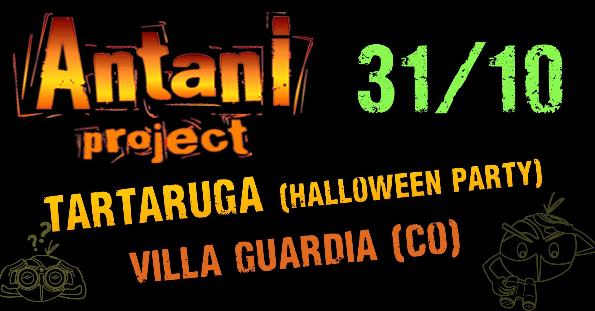 Antani Project @Villa Guardia (CO) – Tartaruga Potrebbe essere un'immagine raffigurante il seguente testo "31/10 Antani project TARTARUGA (HALLOWEEN PARTY) VILLA GUARDIA (CO)"