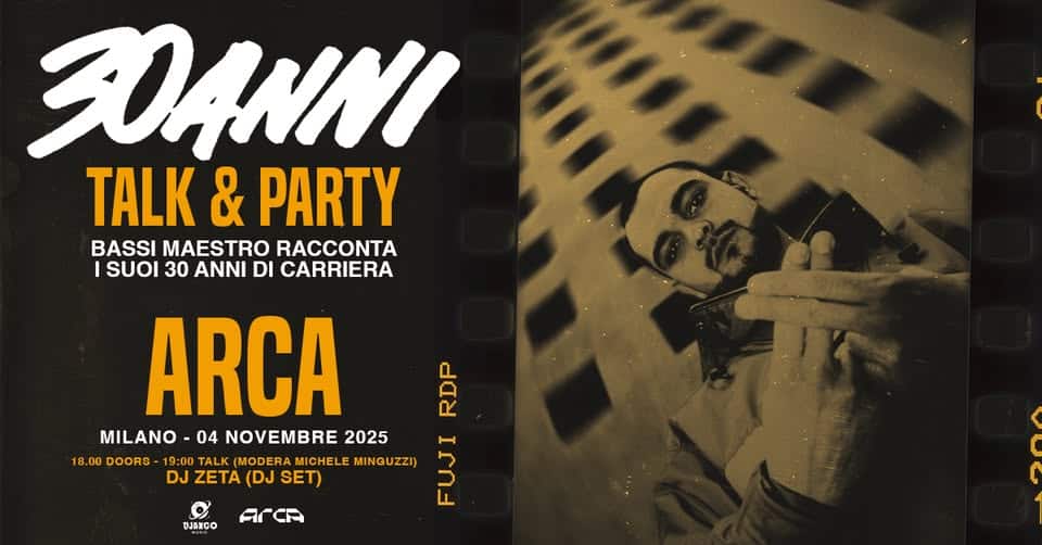 BASSI MAESTRO racconta i suoi 30 ANNI di carriera (talk + party) | A seguire DJ ZETA (dj set) @ ARCA Potrebbe essere un'immagine raffigurante il seguente testo "BOANNI TALK & PARTY BASSI MAESTRO RACCONTA ISUOI 30 ANNI DI CARRIERA ARCA 마 MILANO 04 NOVEMBRE 2025 18.00DOORS 19:00 18.00 TALK 9:00TALK(MODERAMICHELEMI (MODERA MICHELE MINGUZZI) 3 DJ ZETA DJZETA(DJSET) (DJ SET) DJANGO ArCA"