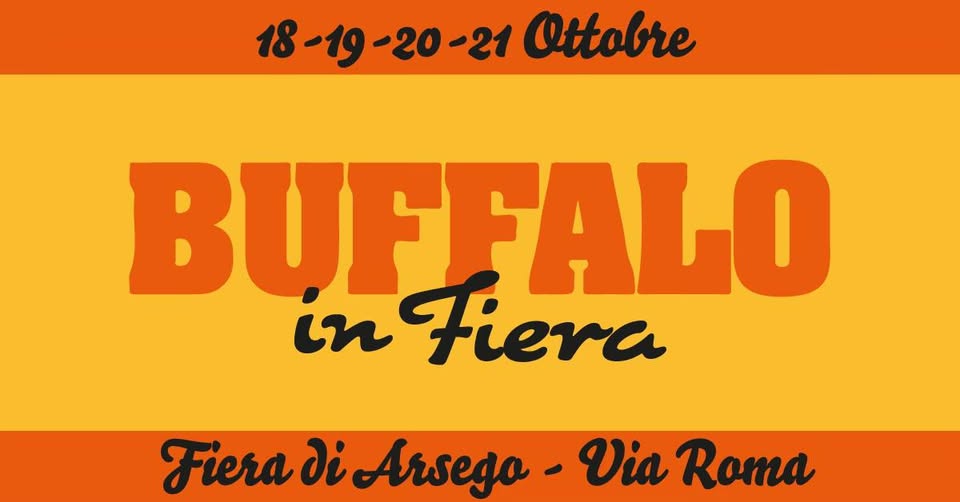 Potrebbe essere un'immagine raffigurante il seguente testo "18-19 18-19-20-21 Ottobre BUFFALO ALO in Fiera Fiera FieradiArsedo- Via Roma ¡Arsego"