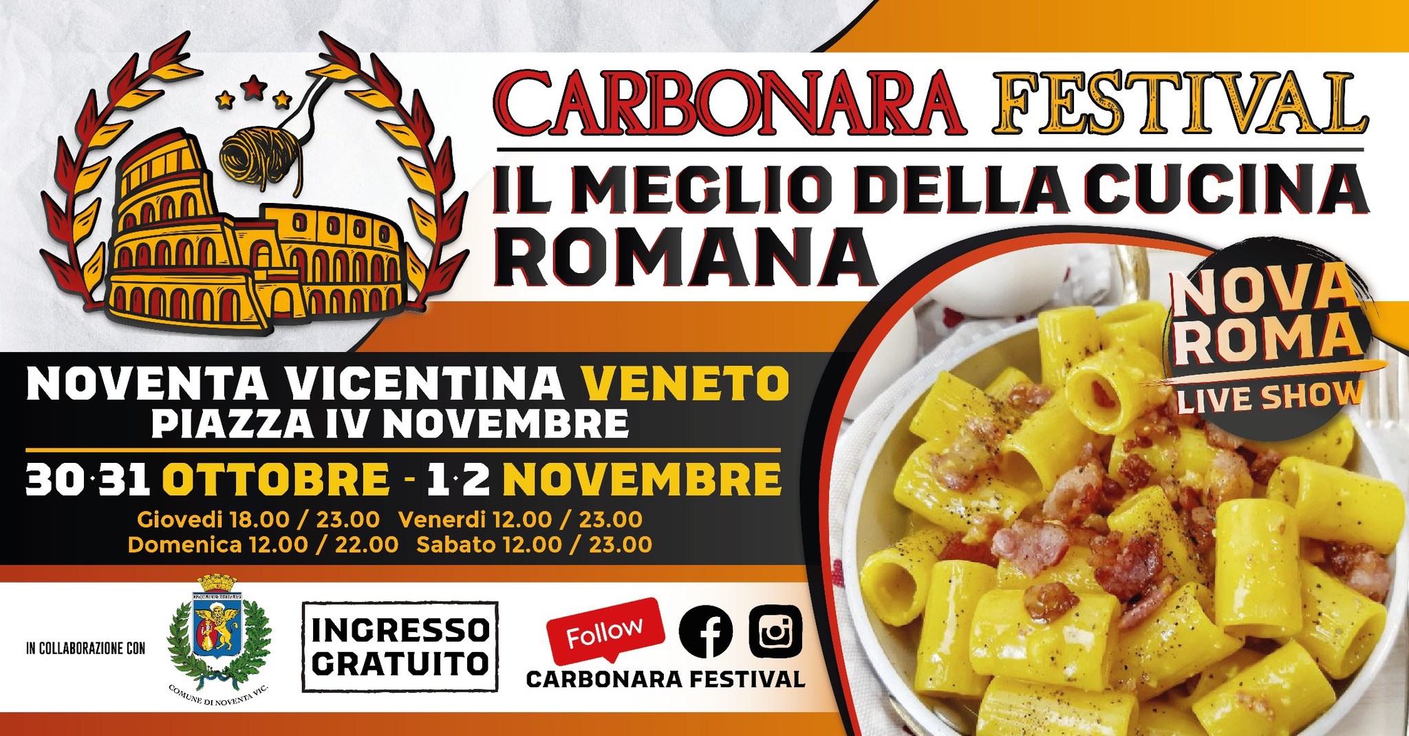 CARBONARA FESTIVAL NOVENTA VICENTINA Potrebbe essere un'immagine raffigurante pasta e il seguente testo "1000 CARBONARA FESTIVAL IL MEGLIO DELLA CUCINA ROMANA NOVENTA VICENTINA VENETO PIAZZA IV NOVEMBRE 30 30.31 31 OTTOBRE NOVEMBRE Giovedi 18.00 23.00 Venerdi 12.00 23.00 Domenica 12.00 22.00 Sabato 12.00/ /23.00 ΝνΑ ROMA LIVE IVESHOW SHOW NCOLLABORAZIONE CDM MC.EEN-RMA INGRESSO GRATUITO Follow CARBONARA FESTIVAL"