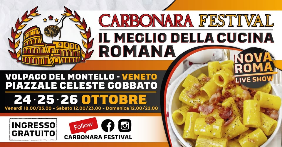 CARBONARA FESTIVAL VOLPAGO Potrebbe essere un'immagine raffigurante pasta e il seguente testo "0000 CARBONARA FESTIVAL IL MEGLIO DELLA CUCINA ROMANA VOLPAGO DEL MONTELLO VENETO PIAZZALE CELESTE BATO 24.25 24 •25 26 OTTOBRE Venerdì 18.00/23.00 Sabato 12.00/23.00 Domenica 12.00/22.00 12.00/ NOVA ROMA LIVE SHOW INGRESSO GRATUITO f Follow CARBONARA FESTIVAL"