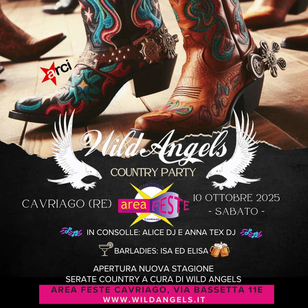 Potrebbe essere un'immagine raffigurante stivali e il seguente testo "arci Wild Hild&Angel Angels COUNTRY PARTY CAVRIAGO (RE) area FEST CANDADE 10OTTOBRE20 OTTOBRE 2025 -SABATO- 然影 IN CONSOLLE: ALICE DJ E ANNA TEX DJ お影 BARLADIES: ISA ED ELISA APERTURA NUOVA STAGIONE SERATE COUNTRY A CURA DI WILD ANGELS AREA FESTE CAVRIAGO, VIA BASSETTA 11E WWW.WILDANGELS.IT"