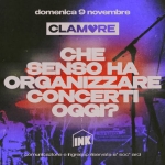 Che senso ha organizzare concerti oggi? Potrebbe essere un'immagine raffigurante il seguente testo "domenlca 9 novembre CLAMORE CHE SENSO HA ORGANIZZARE ZZARE CONCERTI OGGI? ilA INK comunlcazlone e ngresso riservata a+ SoC arc Muba AARAM"