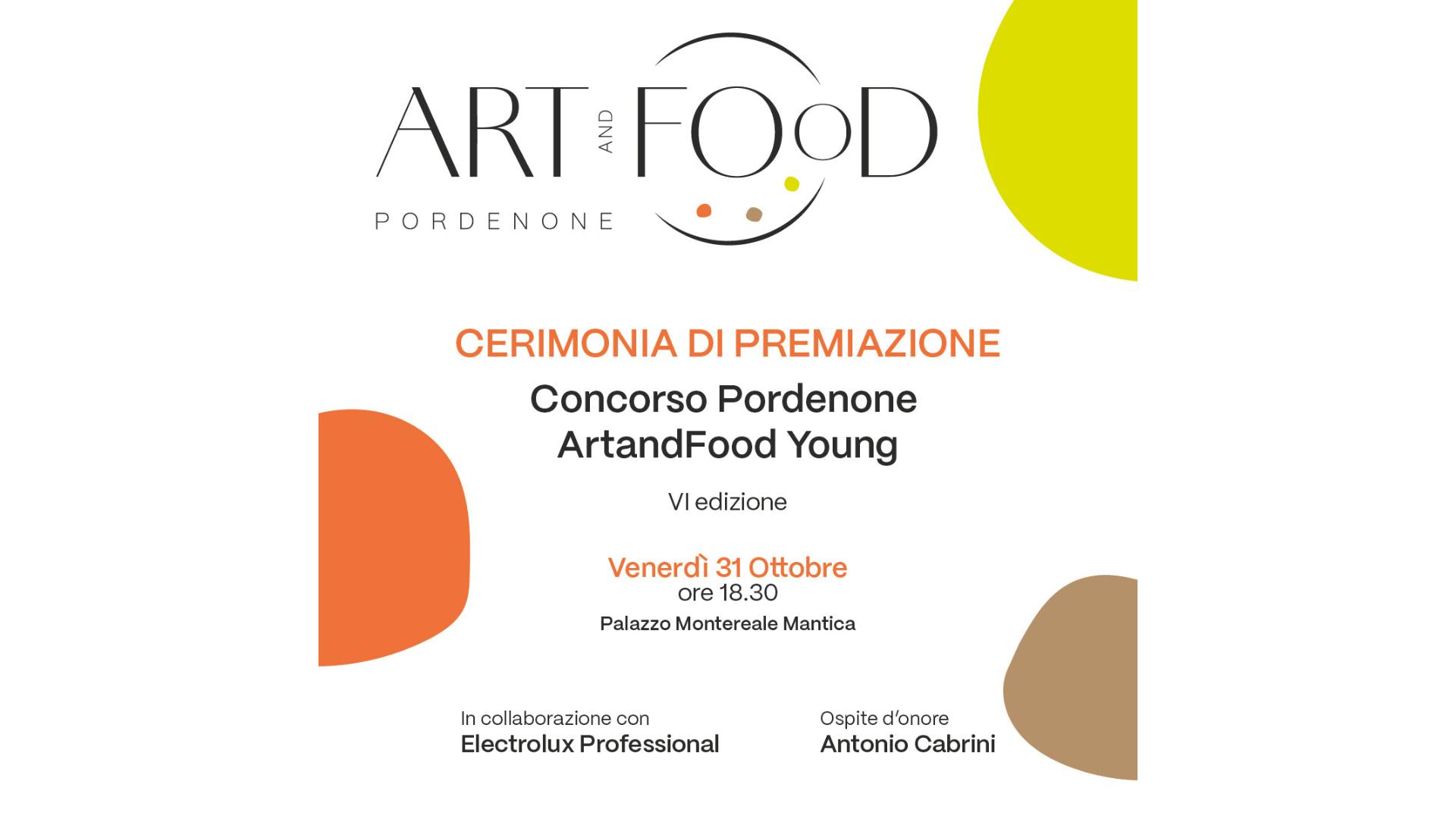 Concorso Pordenone ArtandFood Young | Cerimonia di Premiazione Potrebbe essere un'illustrazione raffigurante il seguente testo "ART Cp FOOD PORDENONE CERIMONIA DI PREMIAZIONE Concorso Pordenone ArtandFood Young VI edizione Venerdì 31 Ottobre ore 18.30 Palazzo Montereale Mantica In collaborazione con Electrolux Professional Ospite d'onore Antonio Cabrini"