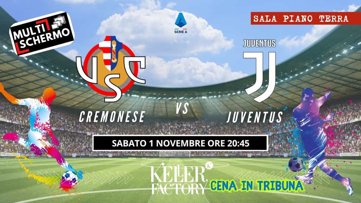 Cremonese Vs Juventus su Multi Schermo@Keller Factory Potrebbe essere un'immagine raffigurante calcio, football e il seguente testo "A SERIEA SALA PIANO TERRA ਅ- MULTI SCHERMO SCHERMO 風 CREMONESE JUVENTUS J JUVENTUS VS SABATO 1 NOVEMBRE ORE 20:45 KELER FACTORY CENA IN TRIBUNA"