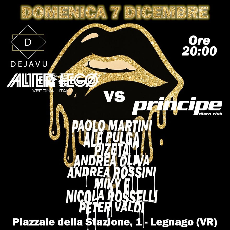 DEJAVU LEGNAGO chiama ALTEREGO 🆚 PRINCIPE Potrebbe essere un'immagine raffigurante una o più persone e il seguente testo "DOMENICA 7 पयु DICEMBRE . DEJAVU ALITER FECO VERONA-ITALY ITALY VERON VS RN Rrincipe disco club PAOLO MARTINI ANDREA ANDREA REAROSSII ROSSINI MИK ALE PULG ANDREA OLIVA Piazzale della Stazione, 1 Legnago (VR)"