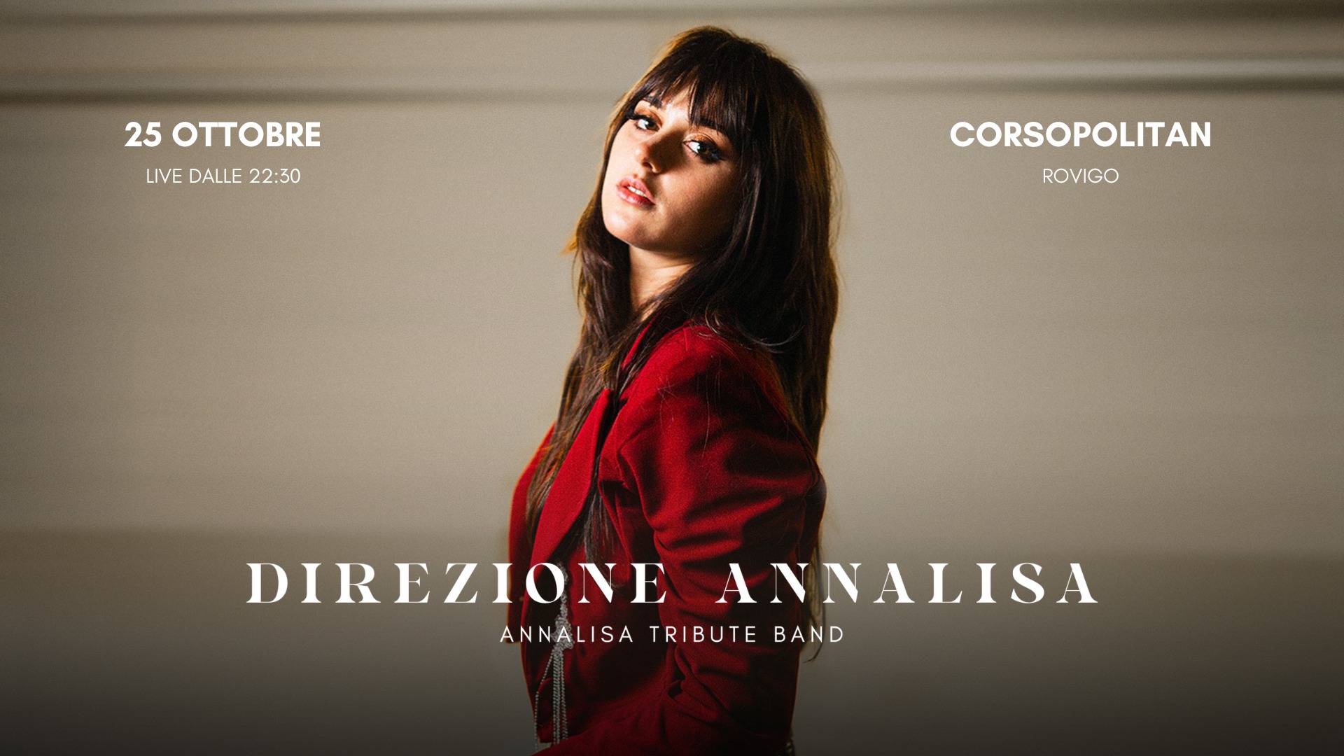 DIREZIONE ANNALISA | Live | Corsopolitan – Rovigo (RO) Potrebbe essere un'immagine raffigurante il seguente testo "25 OTTOBRE LIVE DALLE LIVEDALLE22:30 22:30 CORSOPOLITAN ROVIGO DIREZIONE ONEANNALISA ANNALISA ANNALISA TRIBUTE ANNALISATRIBUTEBAND BAND"