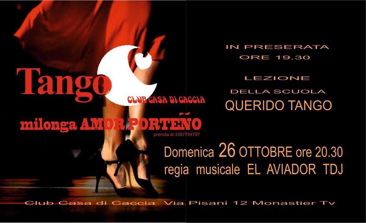 DOMENICA 26 OTTOBRE_SERATA TANGO_MILONGA Potrebbe essere un'immagine raffigurante il seguente testo "IN PRE ESERATA SE RATA ORE 19.30 ORE19.30 19 Tango CLUB CASA CLUBCASADICACCI DI ICRCCIA LEZIONE milonga milongaAMORPORTENO AM OR PORTENO AMOR DELLASCUOLA SCUOLA DELLA QUERIDO TANGO Club Domenica 26 OTTOBRE ore 20.30 regia musicale EL AVIADOR TDJ Casa di Caccia Via Pisani 12 Monastier τν"