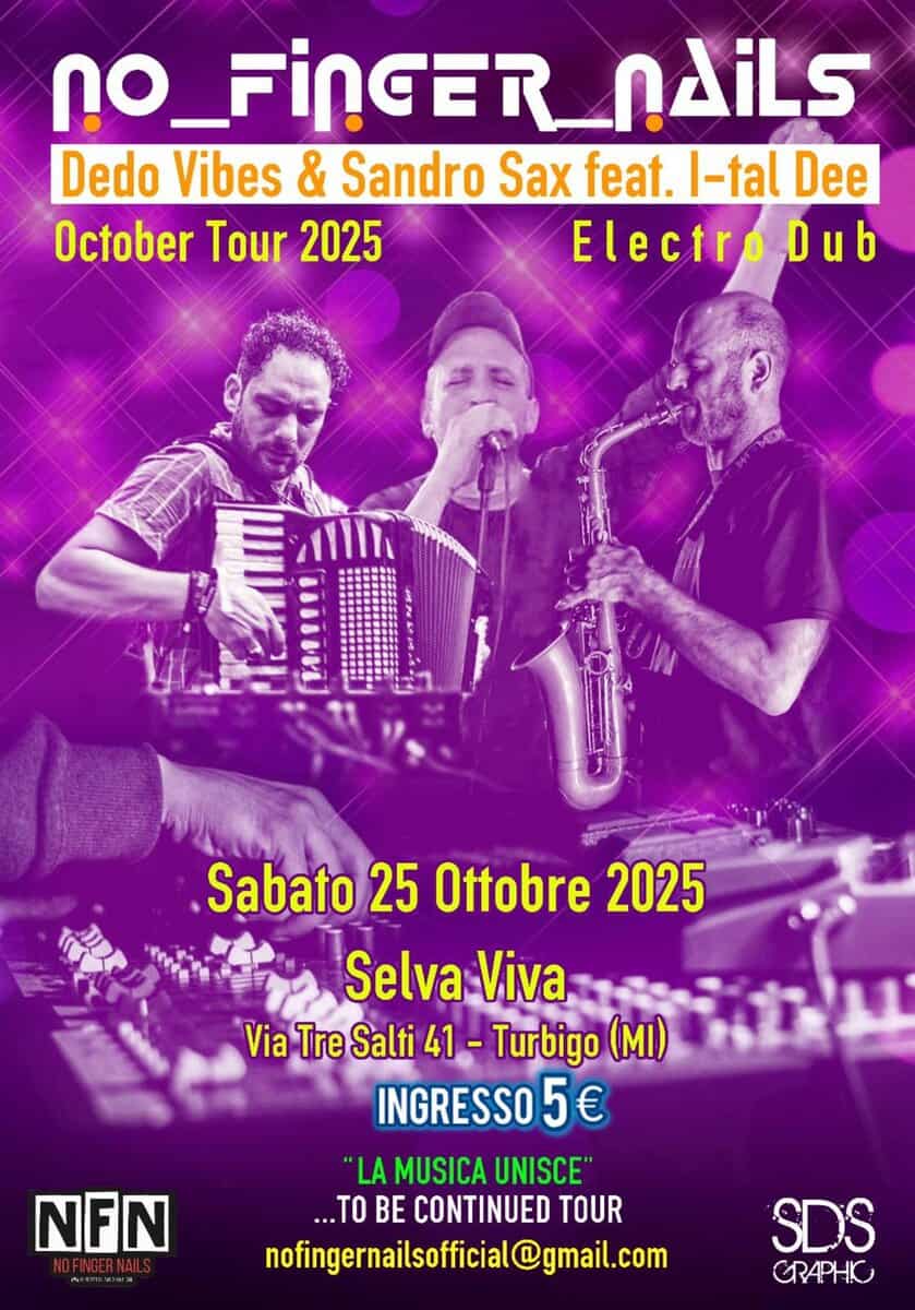 DUB FROM SALENTO: NO FINGER NAILS FEAT. I-TAL DEE Powered by HIGH VISION SOUND in Selva!🎛️ Potrebbe essere un'immagine raffigurante strumento musicale e il seguente testo "no_FinGER_AAiLs slidn Dedo Vibes & Sandro Sax feat. I-tal Dee October Tour 2025 Electro Dub M!!!!) Sabato 25 Ottobre 2025 Selva Viva Via Tre Salti 41 Turbigo (MI) INGRESSO 5 € LA MUSICA UNISCE" ...TO BE CONTINUED TOUR nofingernailsofficial@gmail.com NFN SDS CRAPHKO"