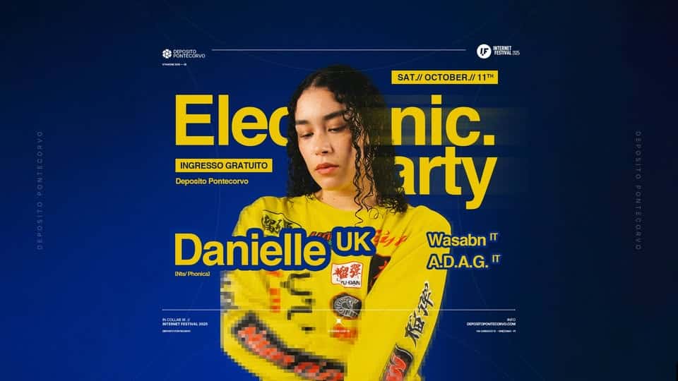 Evento Electronic Party – Internet Festival 2025 – Special Guest Danielle ᵘᵏ Locandina Electronic Party – Internet Festival 2025 – Special Guest Danielle ᵘᵏ - domenica 12 ottobre ore 01:00 - 03:00